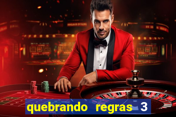 quebrando regras 3 filme completo dublado mega filmes